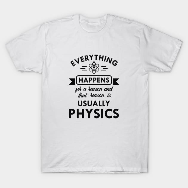 Physics - Everything happens for physics T-Shirt by KC Happy Shop